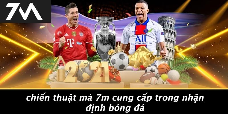 Chiến Thuật Mà 7M Cung Cấp Trong Nhận Định Bóng Đá