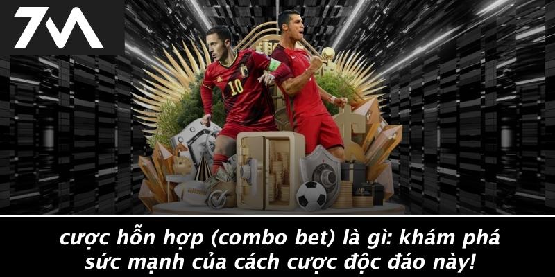Cược hỗn hợp (Combo Bet) là gì