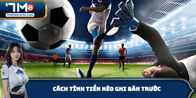 Cách tính tiền kèo ghi bàn trước