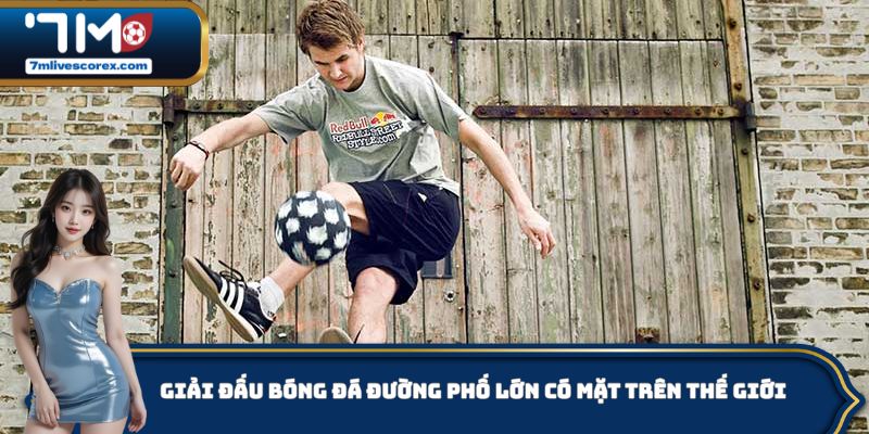 Giải đấu bóng đá đường phố lớn có mặt trên thế giới