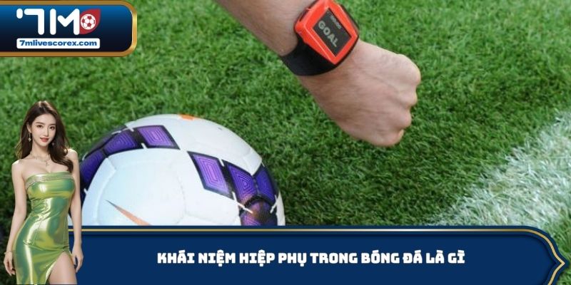 Hiệp phụ trong bóng đá là gì