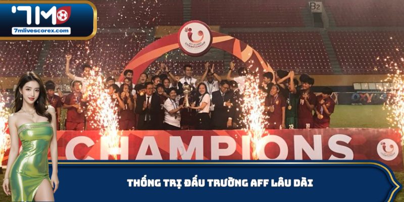 Thống trị đấu trường AFF lâu dài